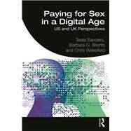 Paying for Sex in a Digital Age by Brents, Barbara G.; Sanders, Teela; Wakefield, Chris, 9781138318731