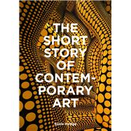 The Short Story of Contemporary Art A Pocket Guide to Key Movements, Works, Themes & Techniques by Hodge, Susie, 9781399618731