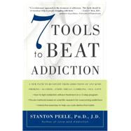 7 Tools to Beat Addiction A New Path to Recovery from Addictions of Any Kind: Smoking, Alcohol, Food, Drugs, Gambling, Sex, Love by Peele, Stanton, 9781400048731