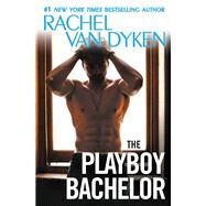 The Playboy Bachelor by Van Dyken, Rachel, 9781455598731