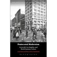 Pentecostal Modernism: Lovecraft, Los Angeles, and World-Systems Culture by Shapiro, Stephen; Barnard, Philip; Mason, Emma; Knight, Mark, 9781474238731
