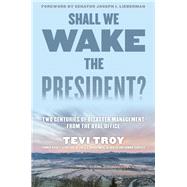 Shall We Wake the President? by Troy, Tevi; Lieberman, Joseph I., 9781493048731
