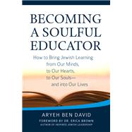 Becoming a Soulful Educator by David, Aryeh Ben, Rabbi; Brown, Erica, 9781580238731