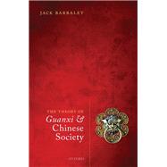 The Theory of Guanxi and Chinese Society by Barbalet, Jack, 9780198808732