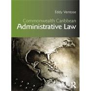 Commonwealth Caribbean Administrative Law by Ventose; Eddy, 9780415538732