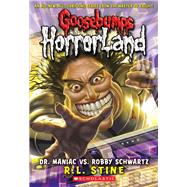 Dr. Maniac vs. Robby Schwartz (Goosebumps Horrorland #5) by Stine, R. L., 9780439918732