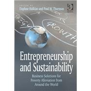 Entrepreneurship and Sustainability: Business Solutions for Poverty Alleviation from Around the World by Thurman,Paul W., 9781409428732