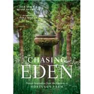 Chasing Eden Design Inspiration from the Gardens at Hortulus Farm by Staub, Jack; Reynolds, Renny; Cardillo, Rob, 9781604698732