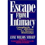 Escape from Intimacy: The Pseudo-Relationship Addictions : Untangling the  Love  Addictions : Sex, Romance, Relationships by Schaef, Anne Wilson, 9780062548733
