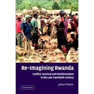 Re-Imagining Rwanda: Conflict, Survival and Disinformation in the Late Twentieth Century by Johan Pottier, 9780521528733