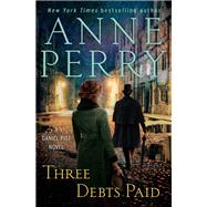 Three Debts Paid A Daniel Pitt Novel by Perry, Anne, 9780593358733