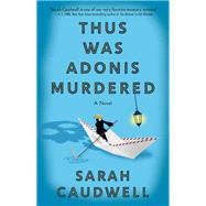 Thus Was Adonis Murdered A Novel by Caudwell, Sarah, 9780593598733