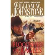 Bloodshed of Eagles by JOHNSTONE, WILLIAM W.JOHNSTONE, J.A., 9780786028733