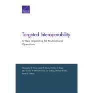 Targeted Interoperability by Pernin, Christopher G.; Hlavka, Jakub P.; Boyer, Matthew E.; Gordon, John, IV; Lerario, Michael, 9780833098733