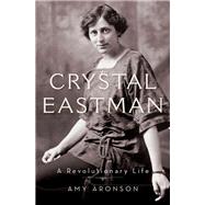 Crystal Eastman A Revolutionary Life by Aronson, Amy, 9780199948734