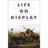 Life on Display by Rader, Karen A.; Cain, Victoria E. M., 9780226598734