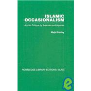 Islamic Occasionalism: and its critique by Averroes and Aquinas by Fakhry,Majid, 9780415448734