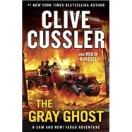 The Gray Ghost by Cussler, Clive; Burcell, Robin, 9780735218734
