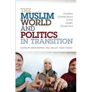 The Muslim World and Politics in Transition Creative Contributions of the Glen Movement by Barton, Greg; Weller, Paul; Yilmaz, Ihsan, 9781441158734