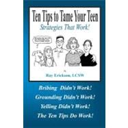 Ten Tips to Tame Your Teen by Erickson, Ray; Armstrong, Bob; Sussman, Charlie, 9781456488734