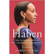 Haben The Deafblind Woman Who Conquered Harvard Law by Girma, Haben, 9781538728734
