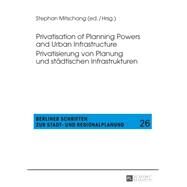 Privatisation of Planning Powers and Urban Infrastructure / Privatisierung Von Planung Und Stdtischen Infrastrukturen by Mitschang, Stephan, 9783631658734