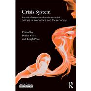 Crisis System: A critical realist and environmental critique of economics and the economy by Naess; Petter, 9780415818735