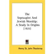 Septuagint and Jewish Worship : A Study in Origins (1921) by Thackeray, Henry St. John, 9780548718735