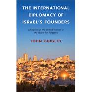 The International Diplomacy of Israel's Founders by Quigley, John, 9781107138735