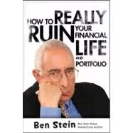 How to Really Ruin Your Financial Life and Portfolio by Stein, Ben, 9781118338735