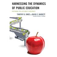 Harnessing The Dynamics of Public Education Preparing for a Return to Greatness by Jones, Timothy B.; Barrett, David C.; Vornberg, James A., 9781475808735