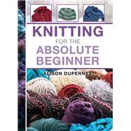 Knitting for the Absolute Beginner by Dupernex, Alison, 9781844488735