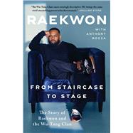 From Staircase to Stage The Story of Raekwon and the Wu-Tang Clan by Raekwon; Bozza, Anthony, 9781982168735