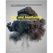 War and Aesthetics Art, Technology, and the Futures of Warfare by Bjering, Jens; Engberg-Pedersen, Anders; Gade, Solveig; Toft, Christine Strandmose, 9780262048736