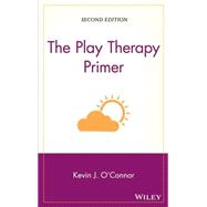 The Play Therapy Primer by O'Connor, Kevin J., 9780471248736