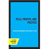Pills, Profits, and Politics by Milton M. Silverman; Philip R. Lee, 9780520368736