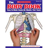 The The Body Book Easy-to-Make Hands-on Models That Teach by Wynne, Patricia; Silver, Donald M.; Silver, Donald, 9780545048736