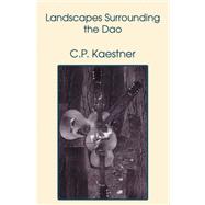 Landscapes Surrounding the Dao by Kaestner, C. P., 9780741448736
