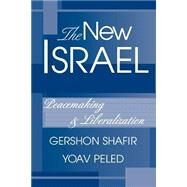 The New Israel: Peacemaking And Liberalization by Shafir,Gershon, 9780813338736