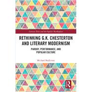 Rethinking G.K. Chesterton and Literary Modernism: Parody, Performance, and Popular Culture by Shallcross; Michael, 9781138678736