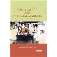 Food Safety and Informal Markets: Animal Products in Sub-Saharan Africa by Roesel; Kristina, 9781138818736