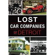 Lost Car Companies of Detroit by Naldrett, Alan, 9781467118736