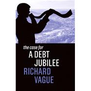 The Case for a Debt Jubilee by Vague, Richard, 9781509548736