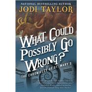 What Could Possibly Go Wrong? by Taylor, Jodi, 9781597808736