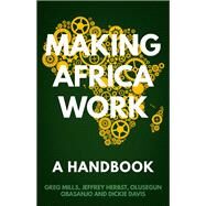 Making Africa Work A Handbook by Mills, Greg; Obasanjo, Olusegun; Herbst, Jeffrey; Davis, Dickie, 9781849048736