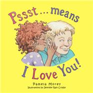 Pssst Means I Love You by Morey, Pamela; Crosby, Jennifer Rain, 9781982228736