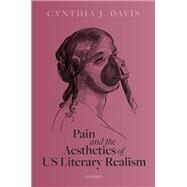 Pain and the Aesthetics of US Literary Realism by Davis, Cynthia J., 9780198858737