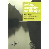 Ecology, Community and Lifestyle: Outline of an Ecosophy by Arne Naess , Translated by David Rothenberg, 9780521348737