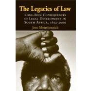 The Legacies of Law: Long-Run Consequences of Legal Development in South Africa, 1652–2000 by Jens Meierhenrich, 9780521898737
