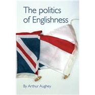 The Politics of Englishness by Aughey, Arthur, 9780719068737